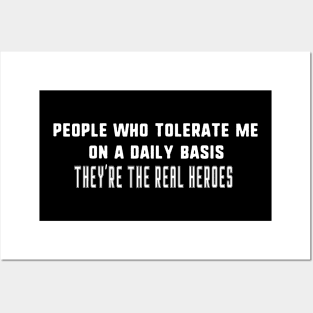 People Who Tolerate Me On A Daily Basis they're the real heroes Posters and Art